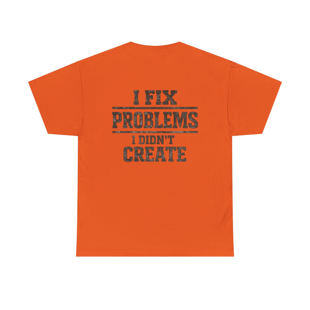 I Fix Problems I Didn’t Create T‑Shirt — Premium Tee