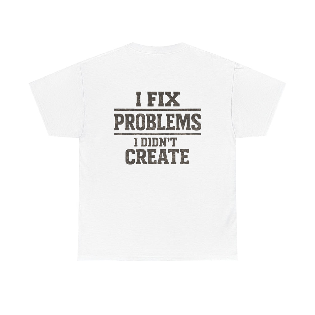 I Fix Problems I Didn’t Create T‑Shirt — Premium Tee