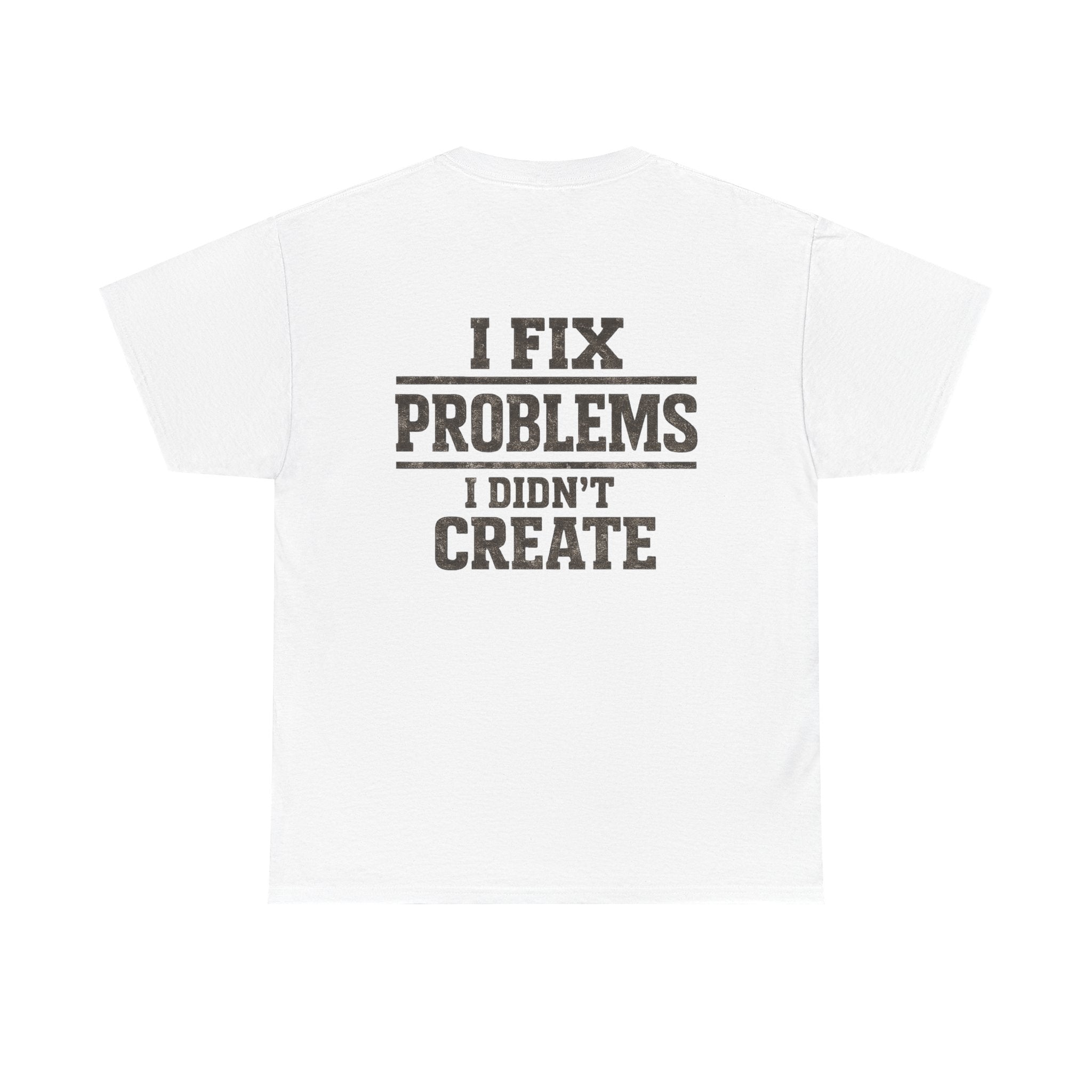 I Fix Problems I Didn’t Create T‑Shirt — Premium Tee