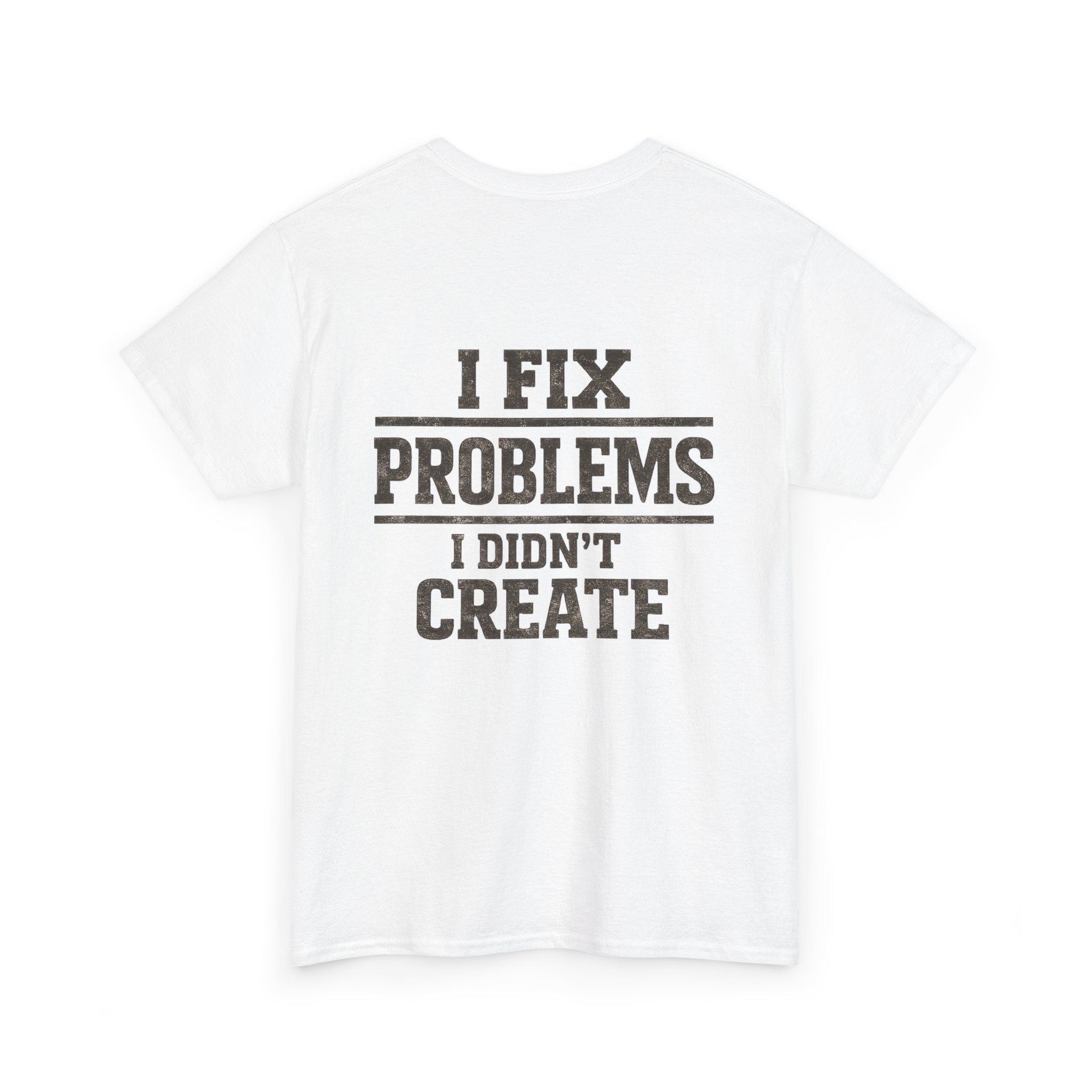 I Fix Problems I Didn’t Create T‑Shirt — Premium Tee